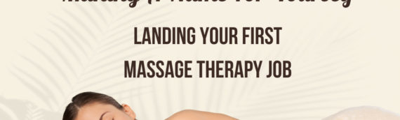 Launching Your Massage Therapy Career: How to Find Your First Job
